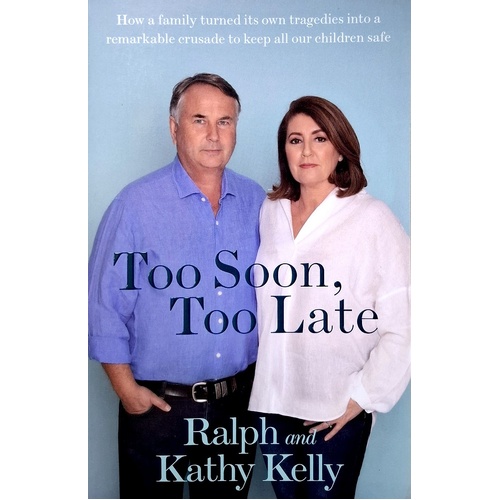 Too Soon, Too Late. How A Family Turned Its Own Tragedies Into A Remarkable Crusade To Keep All Our Children Safe