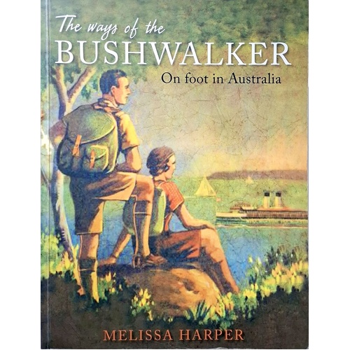 The Ways Of The Bushwalker. On Foot In Australia