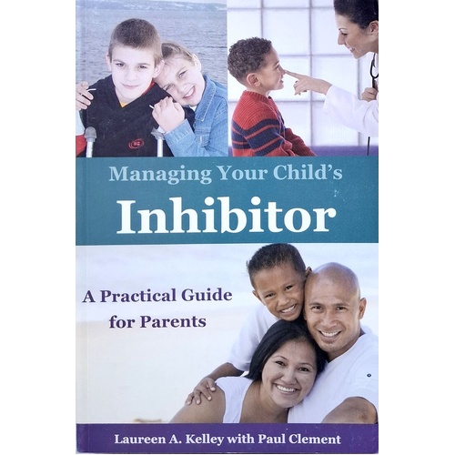 Managing Your Child's Inhibitor. A Practical Guide For Parents