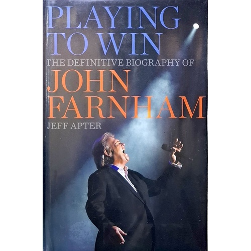Playing To Win. The Definitive Biography Of John Farnham