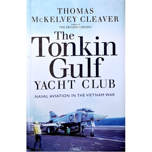 The Tonkin Gulf Yacht Club. Naval Aviation In The Vietnam War