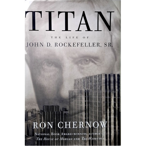 Titan. Life Of John D. Rockefeller Sr.
