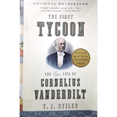 The First Tycoon. The Epic Life Of Cornelius Vanderbilt