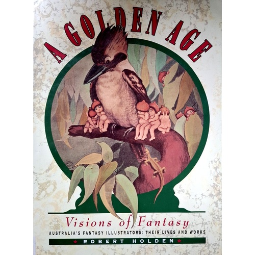 A Golden Age. Visions Of Fantasy. Australia's Fantasy Illustrators. Their Lives And Works