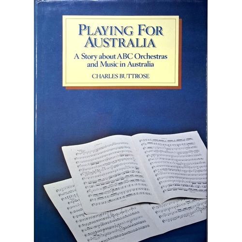 Playing For Australia. A Story About ABC Orchestras And Music In Australia
