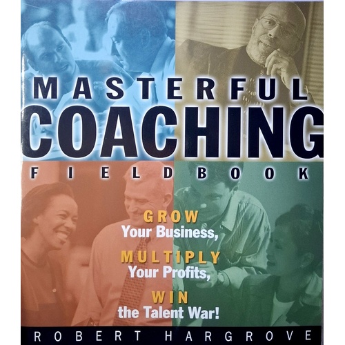 Masterful Coaching. Fieldbook