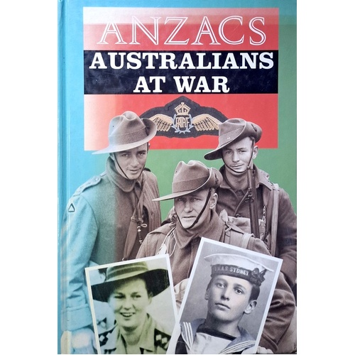 ANZACS Australians At War. A Narrative History Illustrated By Photographs From The Nation's Archives
