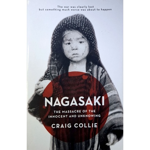 Nagasaki. The Massacre Of The Innocent And Unknowing