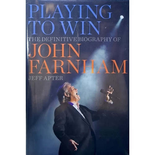 Playing To Win. The Definitive Biography Of John Farnham