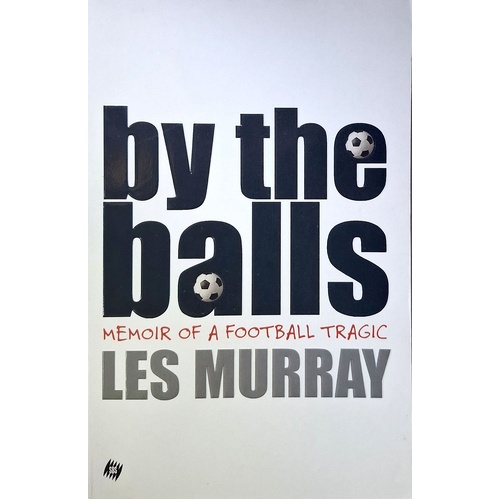 By The Balls. Memoir Of A Football Tragic