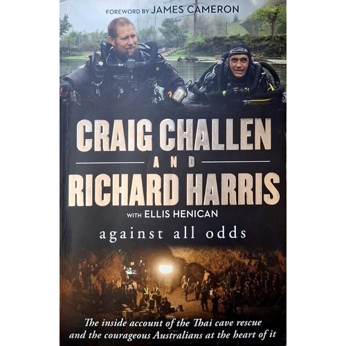 Against All Odds. The Inside Account Of The Thai Cave Rescue And The Courageous Australians At The Heart Of It