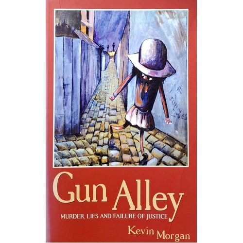 Gun Alley. Murder, Lies And Failure Of Justice
