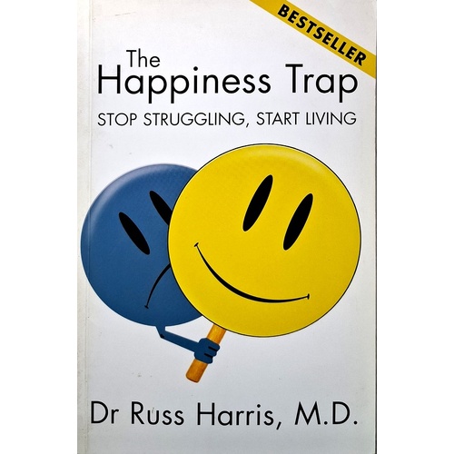 The Happiness Trap. Stop Struggling, Start Living