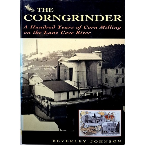 The Corngrinder. A Hundred Years Of Corn Milling On The Lane Cove River