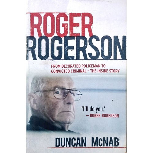 Roger Rogerson. From Decorated Policeman To Convicted Criminal - The Inside Story