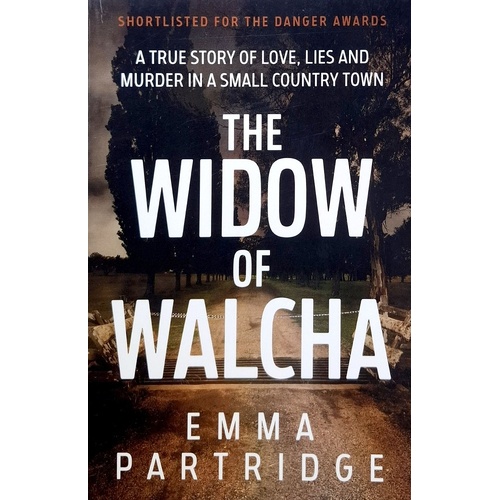 The Widow Of Walcha. A True Story Of Love, Lies And Murder In A Small Country Town