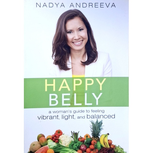 Happy Belly. A Woman's Guide To Feeling Vibrant, Light, And Balanced