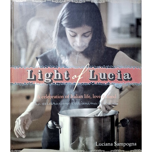Light Of Lucia. A Celebration Of Life, Love And Food