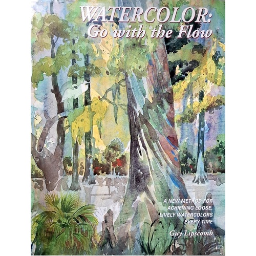 Watercolor Go with the Flow. A New Method for Achieving Loose, Lively Watercolors Every Time