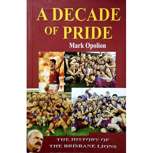 A Decade Of Pride. The History Of The Brisbane Lions