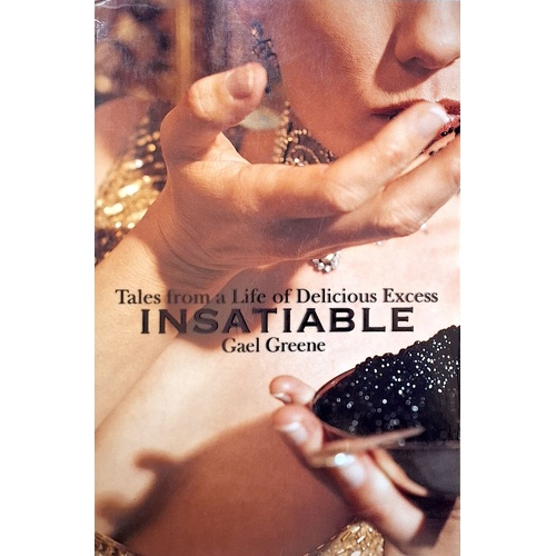 Insatiable. Tales From A Life Of Delicious Excess