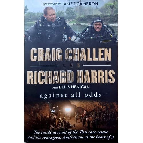 Against All Odds. The Inside Account Of The Thai Cave Rescue And The Courageous Australians At The Heart Of It