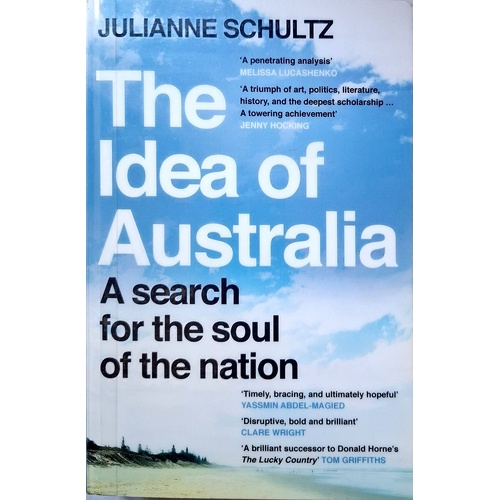 The Idea Of Australia. A Search For The Soul Of The Nation