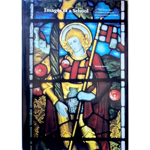 Images Of A School. Art And Architecture As Symbols Of Ideal At Brisbane Grammar School 1869-1989