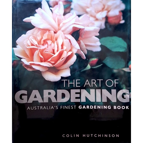 The Art Of Gardening. Australia's Finest Gardening Book