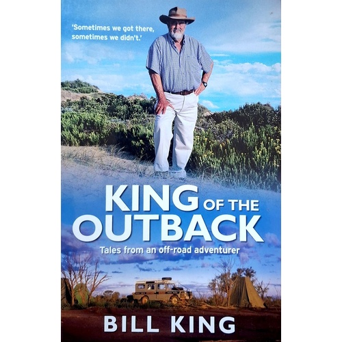 King Of The Outback. Tales From An Off-Road Adventurer