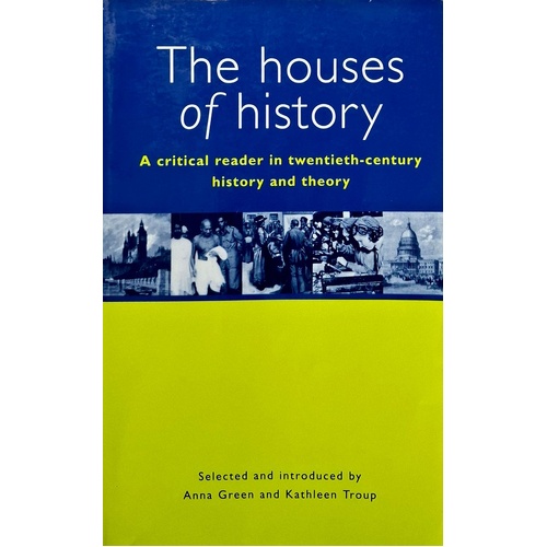 The Houses Of History. A Criticial Reader In Twentieth-Century History And Theory
