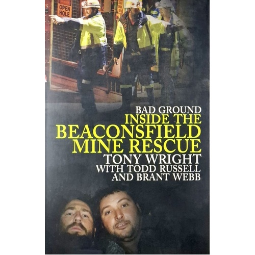 Bad Ground. Inside The Beaconsfield Mine Rescue