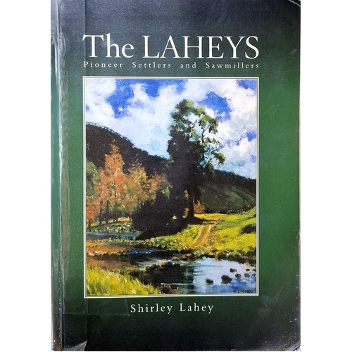 The Laheys. Pioneer, Settlers And Sawmillers