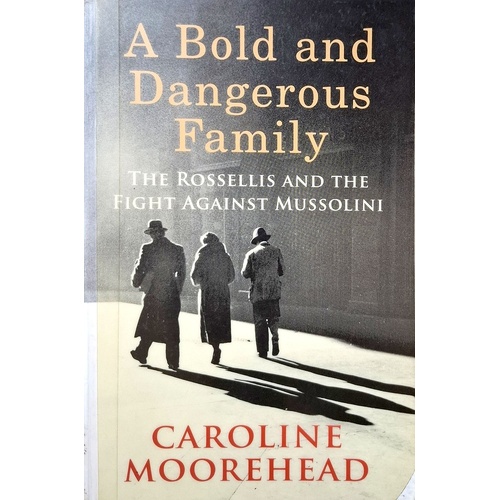 A Bold And Dangerous Family. The Rossellis And The Fight Against Mussolini