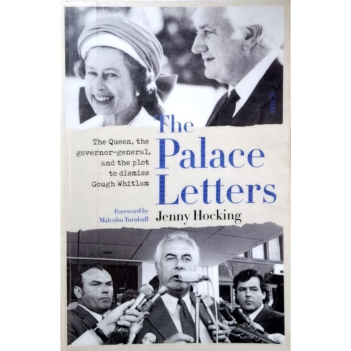 The Palace Letters. The Queen, The Governor-General, And The Plot To Dismiss Gough Whitlam