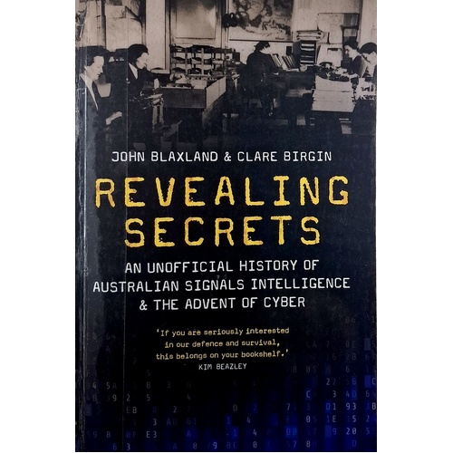 Revealing Secrets. An Unofficial History Of Australian Signals Intelligence & The Advent Of Cyber