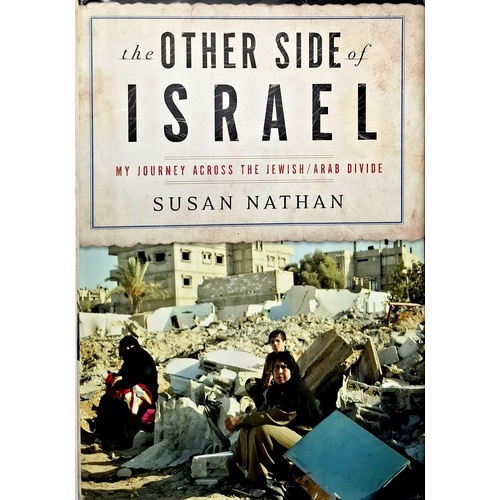 The Other Side Of Israel. My Journey Across The Jewish-Arab Divide