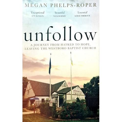 Unfollow. A Journey From Hatred To Hope, Leaving The Westboro Baptist Church