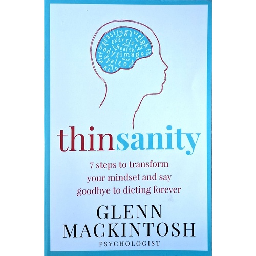 Thinsanity. 7 Steps To Transform Your Mindset And Say Goodbye To Dieting Forever