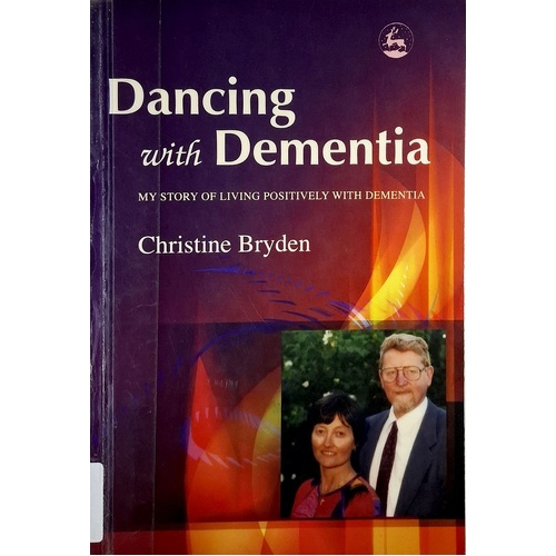 Dancing With Dementia. My Story Of Living Positively With Dementia