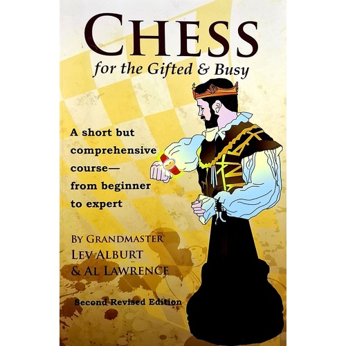 Chess For The Gifted And Busy. A Short But Comprehensive Course From Beginner To Expert