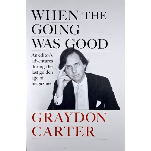 When The Going Was Good. An Editor's Adventures During The Last Golden Age Of Magazines