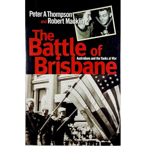 The Battle Of Brisbane. Australians And The Yanks At War