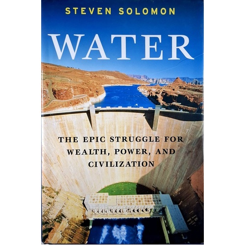 Water. The Epic Struggle For Wealth, Power, And Civilization