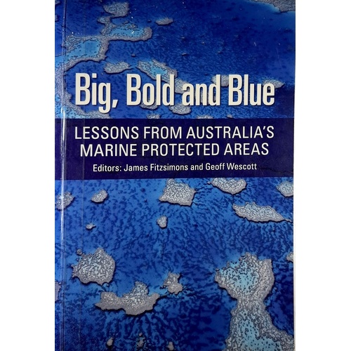 Big, Bold And Blue. Lessons From Australia's Marine Protected Areas