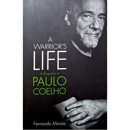 Paulo Coelho. A Warriors Life, The Authorized Biography