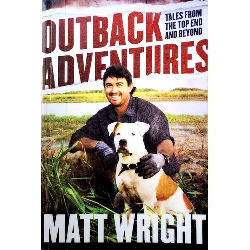 Outback Adventures. Tales From The Top End And Beyond