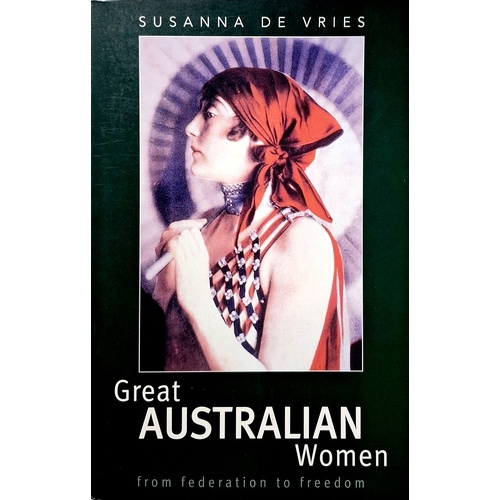 Great Australian Women. From Federation To Freedom