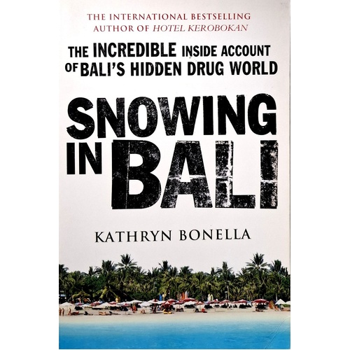 Snowing In Bali. The Incredible Inside Account Of Bali's Hidden Drug World