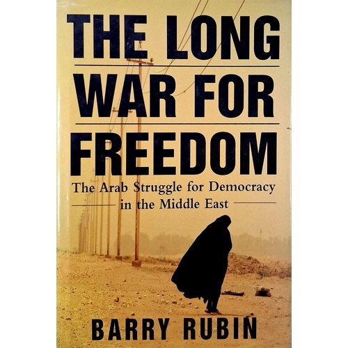 The Long War For Freedom. The Arab Struggle For Democracy In The Middle East